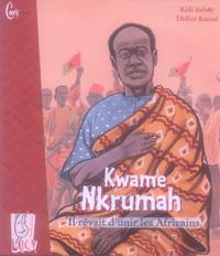 Kwame Nkrumah, Il rêvait d'unir les Africains, un livre de Kidi Bebey
