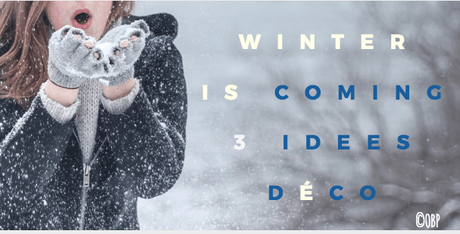 Winter is coming : 3 idées déco