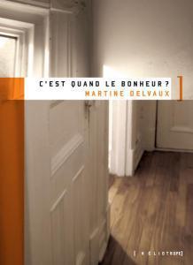 C’est quand le bonheur ? | Martine Delvaux