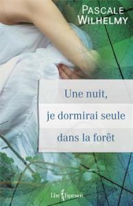 Une nuit, je dormirai seule dans la forêt | Pascale Wilhelmy