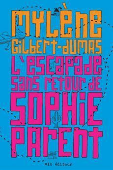 L’escapade sans retour de Sophie Parent | Mylène Gilbert-Dumas