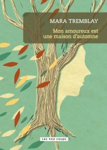 Mara Tremblay | Mon amoureux est une maison d’automne