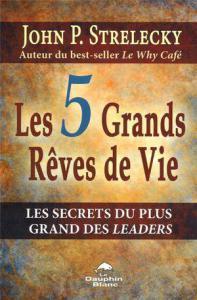 Les 5 Grands Rêves de Vie | John P. Strelecky