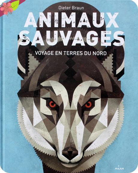 Animaux sauvages, voyage en terres du nord de Dieter Braun - éditions Milan