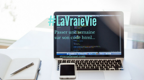 #LaVraieVie : Passer une semaine sur son code html...