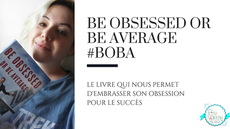 Be Obsessed or Be Average #BOBA - Le livre qui nous permet d'embrasser son obsession pour le succès