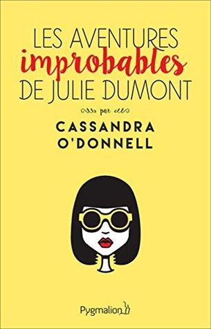 Les aventures improbables de Julie Dumont - Cassandra O'Donnell