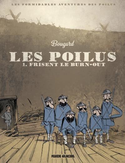 Les Formidables Aventures des Poilus. Tome 1. Les Poilus Frisent le burn-out. Guillaume BOUZART