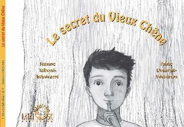 Le secret du Vieux Chêne. Jeanne TABONI MISERAZZI et Anne DUMONT-VEDRINES (Dès 5 ans)