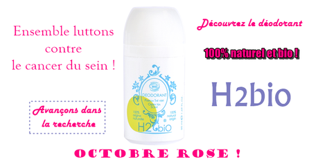 Octobre Rose : Combattons le cancer du sein ... voici un déo 100% naturel et bio avec H2bio !