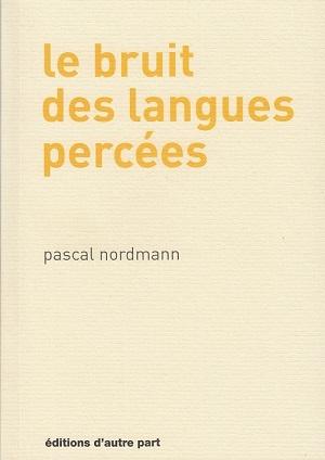 Le bruit des langues percées, de Pascal Nordmann