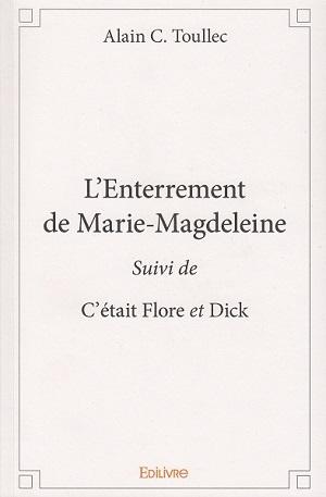 L'enterrement de Marie-Magdeleine, suivi de C'était Flore et Dick, d'Alain Toullec