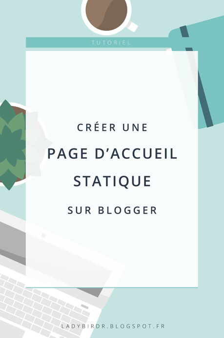 Créer un page d'accueil statique sur Blogger