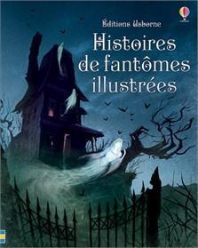 Histoires de fantômes illustrées. Editions Usborne (Dès 8 ans)