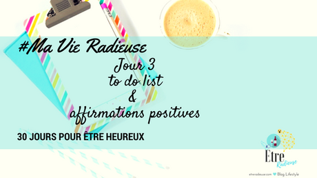 #MaVieRadieuse - Jour 3: Affirmations positives et to do list