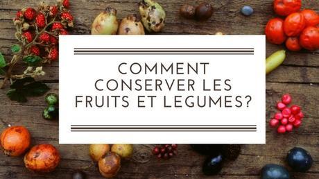 Comment conserver les fruits et légumes? comment conserver les fruits et legumes?