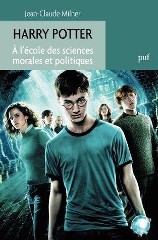 Harry Potter à l'école des sciences morales et politiques - Jean-Claude Milner