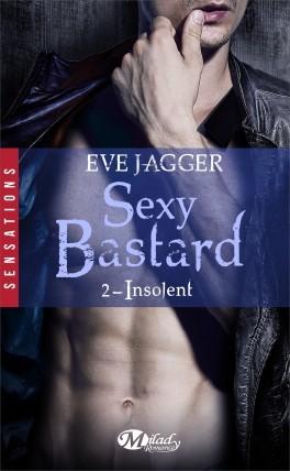 Sexy Bastard T.2 : Insolent - Eve Jagger