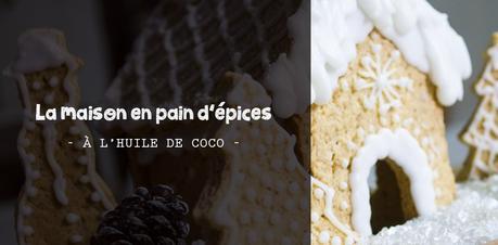 La maison en pain d’épices huile noix de coco La maison en pain d’épices huile noix de coco