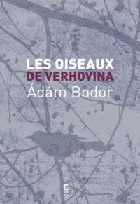 Ádám Bodor – Les oiseaux de Verhovina