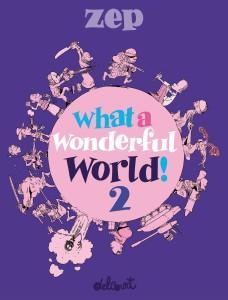 What a wonderful world T2 (Zep) – Delcourt – 21,90€ WHAT A WONDERFUL WORLD 02