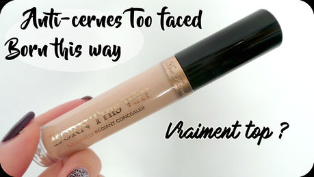 Anti-cernes Too faced Born this way : Vraiment top ?