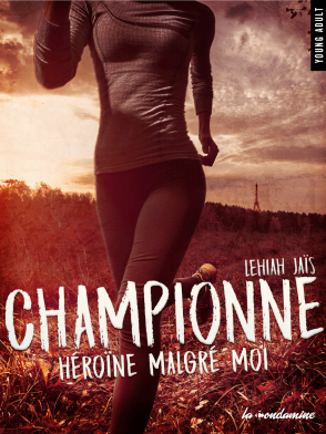Championne : Héroïne malgré moi de Lehiah Jais