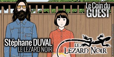 Le Coin du Guest #8 : Stéphane DUVAL (Le Lézard Noir) guest-stephane-duval