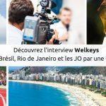 L’interview Welkeys, Le Brésil vue par un local, les bons Plans JO !