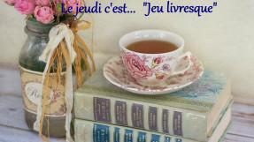 Le Jeudi…c’est « Jeu Livresque » Le Jeudi…c’est « Jeu Livresque »