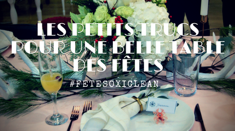 Les petits trucs pour une belle table des fêtes - #FêtesxOxiclean (et un #Concours)