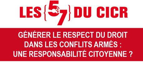 [Débat] Aujourd’hui : « Comment générer le respect du Droit international humanitaire ? » #5a7CICR