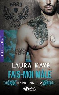 Hard Ink Tome 2 : Fais-Moi-Mâle de Laura Kaye