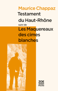 Testament du Haut-Rhône, suivi de Les Maquereaux des cimes blanches, de Maurice Chappaz