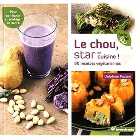 Le chou, star en cuisine ! 60 recettes végétariennes. Delphine POCARD - 2016
