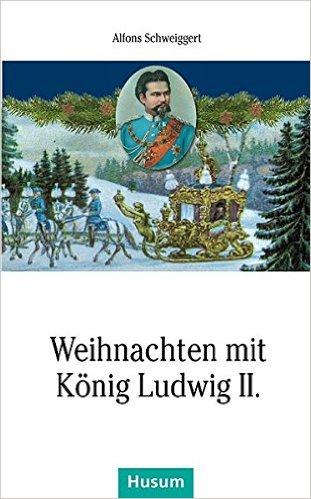 Weihnachten mit König Ludwig II.- Alfons Schweiggert- Noel avec le Roi Louis II