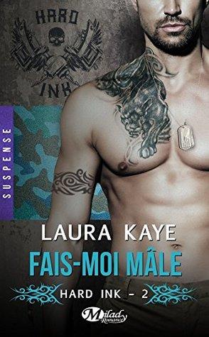 Hard Ink T.2 : Fais-moi mâle - Laura Kaye