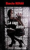 La cage dorée – Blanche Monah ♥♥♥♥♥