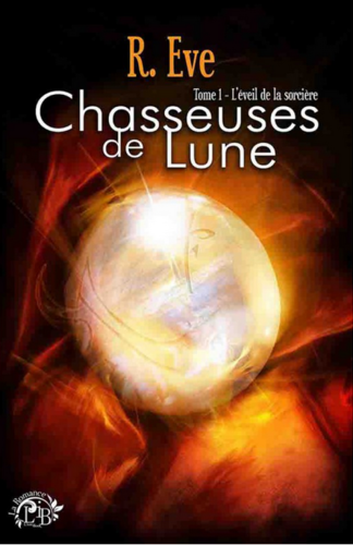 Chasseuses de Lune, tome 1 : L'éveil de la sorcière (R. Eve)