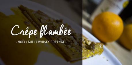 Crêpe flambée aux noix, miel, whisky et à l’orange Crêpe flambée aux noix, miel, whisky et à l’orange