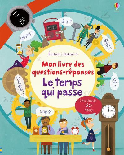 Mon livre des questions-réponses – Le temps qui passe. Usborne – 2016 (Dès 4 ans)