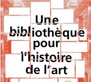 I N H A  exposition « Une bibliothèque pour l’histoire de l’art » 13 Janvier au 1er Avril 2017