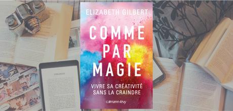 Comme par magie | Elizabeth Gilbert