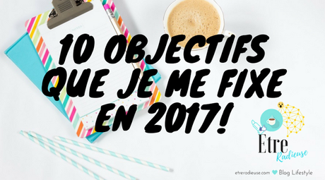 10 objectifs que je me fixe en 2017!