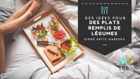 Des idées pour des plats remplis de légumes signé Artic Gardens