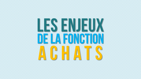 [Infographie] Les enjeux de la fonction Achats