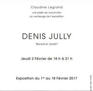 Galerie Claudine LEGRAND exposition DENIS JULLY   « Bonzai et jardin » n1er Février au 18 Février 2017