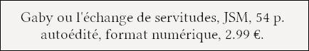 [Chronique]  Gaby ou l'échange de servitudes - JSM