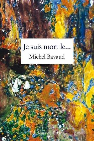 Je suis mort le..., de Michel Bavaud