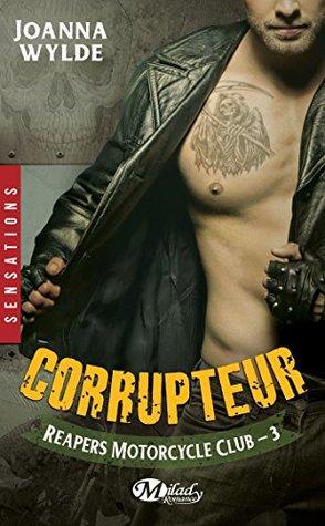 Reapers Motorcycle Club T.3 : Corrupteur - Joanna Wylde